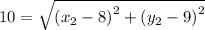 10=\sqrt{\left(x_{2}-8\right)^{2}+\left(y_{2}-9\right)^{2}}