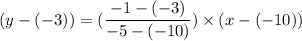 (y - (-3) )=(\dfrac{-1-(-3) }{-5-(-10)})\times (x-(-10)) \\