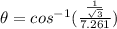 \theta = cos^{- 1}(\frac{\frac{1}{\sqrt{3}}}{7.261})