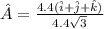 \hat{A} = \frac{4.4(\hat{i} + \hat{j} + \hat{k})}{4.4\sqrt{3}}
