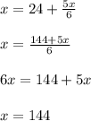 x = 24 + \frac{5x}{6}\\\\x = \frac{144 + 5x}{6}\\\\6x = 144 + 5x\\\\x = 144