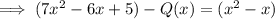 \implies  (7x^2- 6x+5) - Q(x) = (x^2 - x)