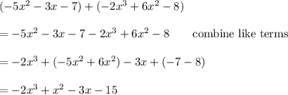 (-5x^2-3x-7)+(-2x^3+6x^2-8)\\\\=-5x^2-3x-7-2x^3+6x^2-8\qquad\text{combine like terms}\\\\=-2x^3+(-5x^2+6x^2)-3x+(-7-8)\\\\=-2x^3+x^2-3x-15