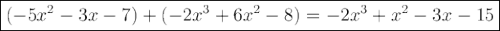 \large\boxed{(-5x^2-3x-7)+(-2x^3+6x^2-8)=-2x^3+x^2-3x-15}