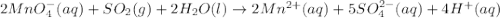 2MnO_4^-(aq)+SO_2(g)+2H_2O(l)\rightarrow 2Mn^{2+}(aq)+5SO_4^{2-}(aq)+4H^+(aq)