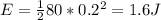 E= \frac{1}{2}80* 0.2^{2}  =1.6J