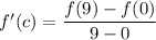 f'(c)=\dfrac{f(9)-f(0)}{9-0}