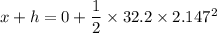 x + h =0 +\dfrac{1}{2}\times 32.2\times 2.147^2
