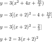 y=3(x^2+4 x+\frac{10}{3})\\\\y=3[(x+2)^2-4+\frac{10}{3}]\\\\y=3[(x+2)^2-\frac{2}{3}]\\\\y+2=3(x+2)^2