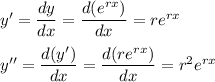 y' = \dfrac{dy}{dx} = \dfrac{d(e^{rx})}{dx} = re^{rx}\\\\y'' = \dfrac{d(y')}{dx} = \dfrac{d(re^{rx})}{dx} = r^2e^{rx}