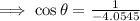 \implies \cos \theta=\frac{1}{-4.0545}