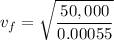 \displaystyle v_f=\sqrt{\frac{50,000}{0.00055}}