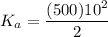 \displaystyle K_a=\frac{(500)10^2}{2}