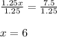 \frac{1.25x}{1.25}=\frac{7.5}{1.25} \\\\x =6