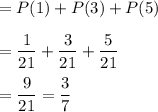 =P(1) + P(3) + P(5)\\\\=\dfrac{1}{21} + \dfrac{3}{21} + \dfrac{5}{21}\\\\=\dfrac{9}{21} = \dfrac{3}{7}