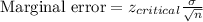 \text{Marginal error} = z_{critical}\frac{\sigma}{\sqrt{n}}