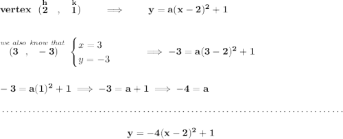 \bf vertex~~(\stackrel{h}{2}~~,~~\stackrel{k}{1})\qquad \implies \qquad y = a(x-2)^2+1 \\\\\\ \stackrel{\textit{we also know that }}{(3~~,~~-3)} \begin{cases} x = 3\\ y = -3 \end{cases}\qquad \implies -3=a(3-2)^2+1 \\\\\\ -3=a(1)^2+1\implies -3=a+1\implies -4=a \\\\[-0.35em] ~\dotfill\\\\ ~\hfill y = -4(x-2)^2+1~\hfill