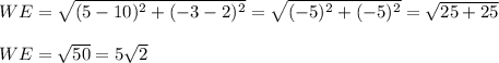 WE=\sqrt{(5-10)^2+(-3-2)^2}=\sqrt{(-5)^2+(-5)^2}=\sqrt{25+25}\\\\WE=\sqrt{50}=5\sqrt{2}