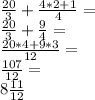 \frac {20} {3} + \frac {4 * 2 + 1} {4} =\\\frac {20} {3} + \frac {9} {4} =\\\frac {20 * 4 + 9 * 3} {12} =\\\frac {107} {12} =\\8 \frac {11} {12}
