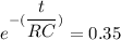 e^{-(\dfrac{t}{RC})}=0.35