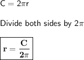 \sf C = 2\pi r\\\\ Divide~both~sides~by~2\pi\\\\\boxed{\bf{r = \frac{C}{2\pi}}}