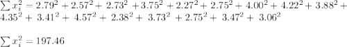 \sum x_i^2=2.79^2\:+2.57^2+\:2.73^2\:+3.75^2\:+2.27^2+\:2.75^2+\:4.00^2+\:4.22^2+\:3.88^2+\:4.35^2+\:3.41^2+\:4.57^2+\:2.38^2+\:3.73^2\:+2.75^2+\:3.47^2+\:3.06^2\\\\\sum x_i^2=197.46