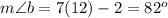 m\angle b=7(12)-2=82^o