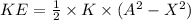 KE = \frac{1}{2}\times K\times (A^2-X^2)