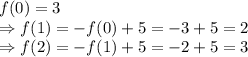 f(0) = 3 \\ \Rightarrow f(1) =  - f(0) + 5 =  - 3 + 5 = 2 \\ \Rightarrow f(2) =  - f(1) + 5 =  - 2 + 5 = 3
