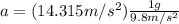 a = (14.315m/s^2 )\frac{1g}{9.8m/s^2}