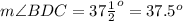 m\angle BDC=37\frac{1}{2}^o=37.5^o