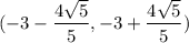 (-3-\dfrac{4\sqrt{5}}{5}, -3+\dfrac{4\sqrt{5}}{5})