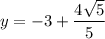 y=-3+\dfrac{4\sqrt{5}}{5}