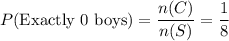 P(\text{Exactly 0 boys)} = \dfrac{n(C)}{n(S)} = \dfrac{1}{8}