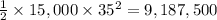 \frac{1}{2} \times 15,000 \times 35^2 = 9,187,500
