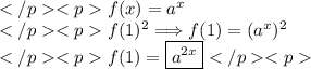 f(x)=a^x \\f(1)^2\Longrightarrow f(1)=(a^x)^2 \\f(1)=\boxed{a^{2x}}