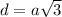 d = a \sqrt{3}