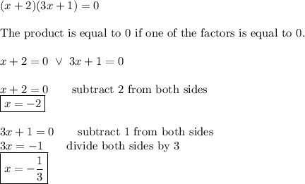 (x+2)(3x+1)=0\\\\\text{The product is equal to 0 if one of the factors is equal to 0.}\\\\x+2=0\ \vee\ 3x+1=0\\\\x+2=0\qquad\text{subtract 2 from both sides}\\\boxed{x=-2}\\\\3x+1=0\qquad\text{subtract 1 from both sides}\\3x=-1\qquad\text{divide both sides by 3}\\\boxed{x=-\dfrac{1}{3}}