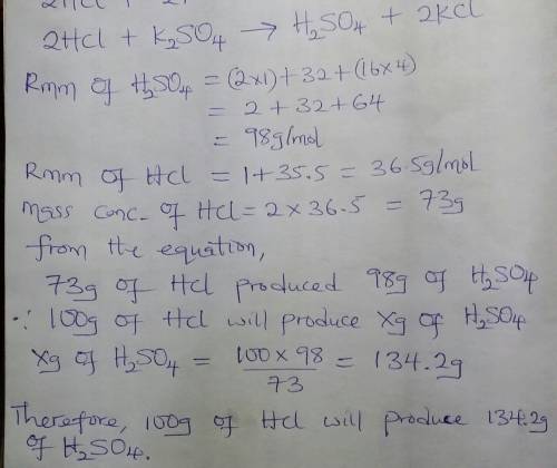 2hci + k2so4 ——>  h2so4 + 2kci how many grams sulfuric acid will be produced if 100g of hydrochlo
