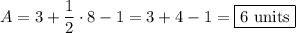 A=3+\dfrac{1}{2}\cdot8-1=3+4-1=\boxed{6\text{ units}}