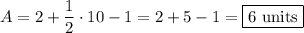 A=2+\dfrac{1}{2}\cdot10-1=2+5-1=\boxed{6\text{ units}}