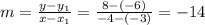 m=\frac{y- y_{1} }{x- x_{1} }=\frac{8-(-6)}{-4-(-3)}=-14