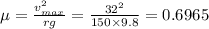 \mu =\frac{v_{max}^2}{rg}=\frac{32^2}{150\times 9.8}=0.6965