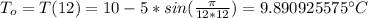 T_o=T(12)=10-5*sin(\frac{\pi}{12*12}) =9.890925575$^{\circ}C