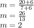 m=\frac{20+6}{7+6} \\m=\frac{26}{13}\\m=2
