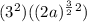 (3^{2})((2a)^{\frac{3}{2}}^{2})