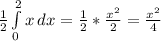 \frac{1}{2} \int\limits^2_0 {x} \, dx = \frac{1}{2} * \frac{x^2}{2} = \frac{x^2}{4}