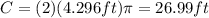 C=(2)(4.296ft)\pi=26.99ft