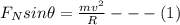 F_{N}sin\theta=\frac{mv^{2}}{R}---(1)\\\\
