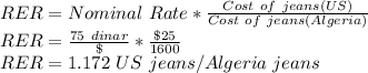 RER=Nominal\ Rate*\frac{Cost\ of\ jeans(US)}{Cost\ of\ jeans(Algeria)} \\RER = \frac{75\ dinar}{\$}* \frac{\$25}{1600}\\ RER = 1.172\ US\ jeans/Algeria\ jeans